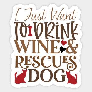 I just want to drink wine and rescue dogs Sticker